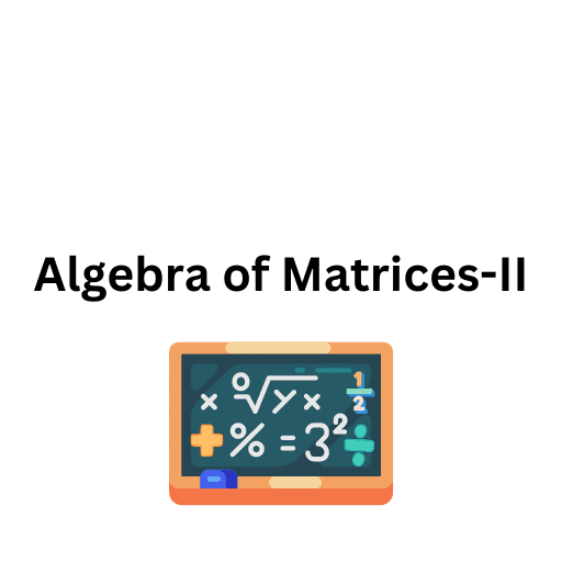 Algebra of Matrices-II